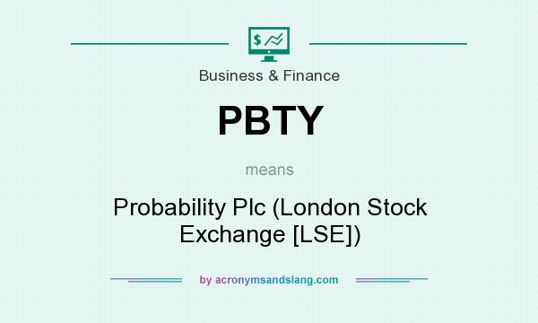What does PBTY mean? It stands for Probability Plc (London Stock Exchange [LSE])