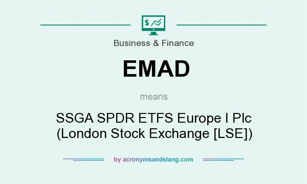 What does EMAD mean? It stands for SSGA SPDR ETFS Europe I Plc (London Stock Exchange [LSE])