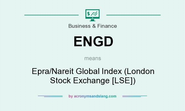 What does ENGD mean? It stands for Epra/Nareit Global Index (London Stock Exchange [LSE])