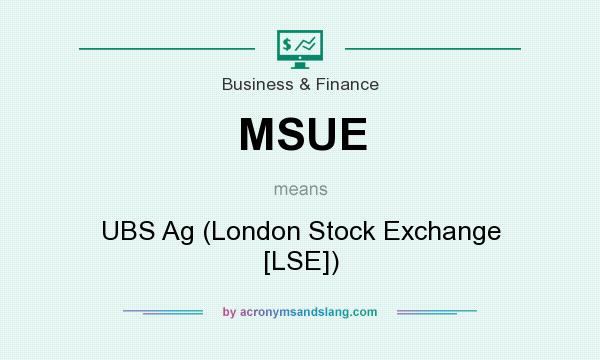 What does MSUE mean? It stands for UBS Ag (London Stock Exchange [LSE])
