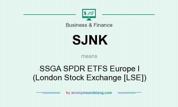 What does SJNK mean? It stands for SSGA SPDR ETFS Europe I (London Stock Exchange [LSE])