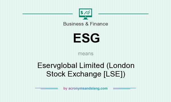 What does ESG mean? It stands for Eservglobal Limited (London Stock Exchange [LSE])