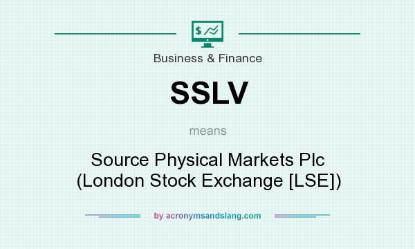 What does SSLV mean? It stands for Source Physical Markets Plc (London Stock Exchange [LSE])
