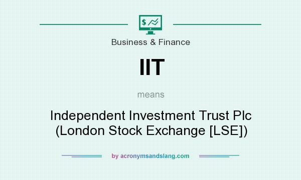 What does IIT mean? It stands for Independent Investment Trust Plc (London Stock Exchange [LSE])