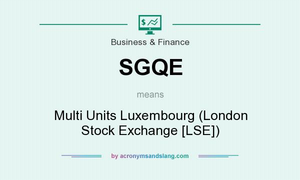 What does SGQE mean? It stands for Multi Units Luxembourg (London Stock Exchange [LSE])