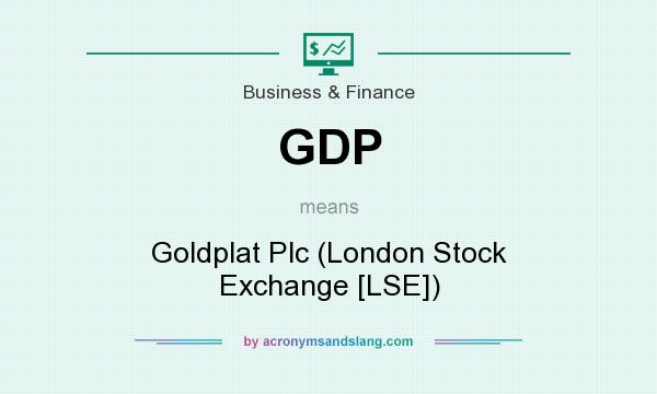 What does GDP mean? It stands for Goldplat Plc (London Stock Exchange [LSE])