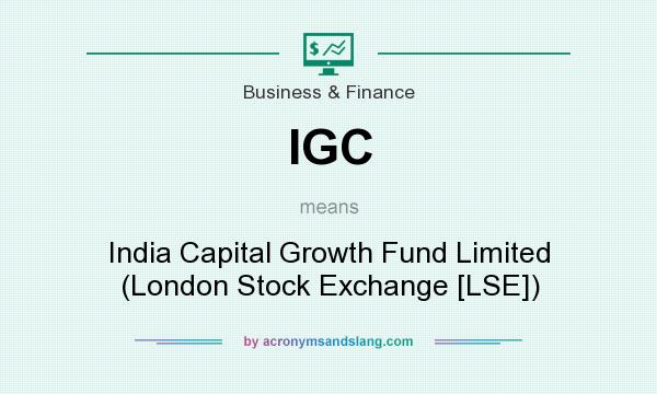 What does IGC mean? It stands for India Capital Growth Fund Limited (London Stock Exchange [LSE])