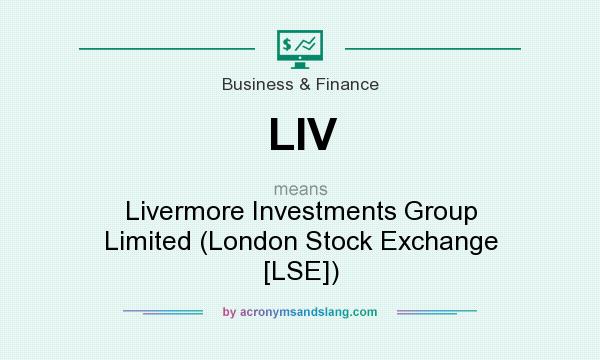 What does LIV mean? It stands for Livermore Investments Group Limited (London Stock Exchange [LSE])