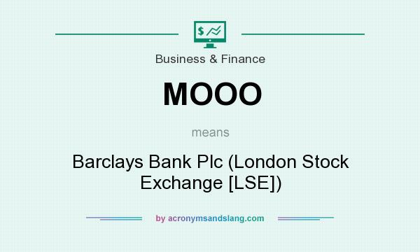 What does MOOO mean? It stands for Barclays Bank Plc (London Stock Exchange [LSE])