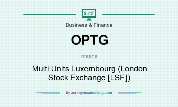 What does OPTG mean? It stands for Multi Units Luxembourg (London Stock Exchange [LSE])