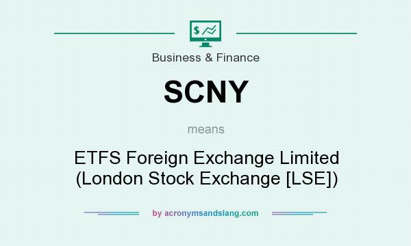 What does SCNY mean? It stands for ETFS Foreign Exchange Limited (London Stock Exchange [LSE])