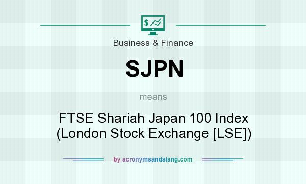 What does SJPN mean? It stands for FTSE Shariah Japan 100 Index (London Stock Exchange [LSE])