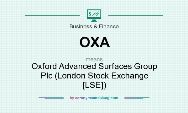 What does OXA mean? It stands for Oxford Advanced Surfaces Group Plc (London Stock Exchange [LSE])