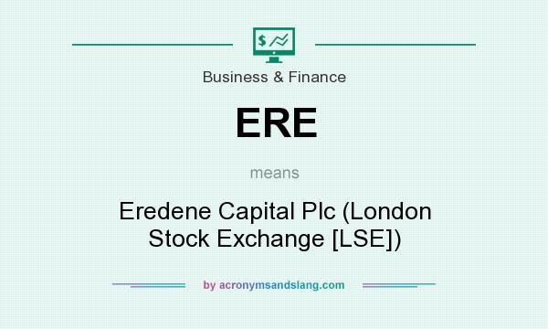 What does ERE mean? It stands for Eredene Capital Plc (London Stock Exchange [LSE])