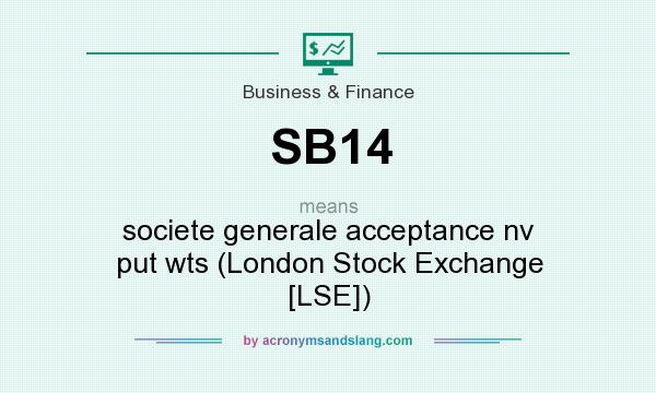 What does SB14 mean? It stands for societe generale acceptance nv put wts (London Stock Exchange [LSE])