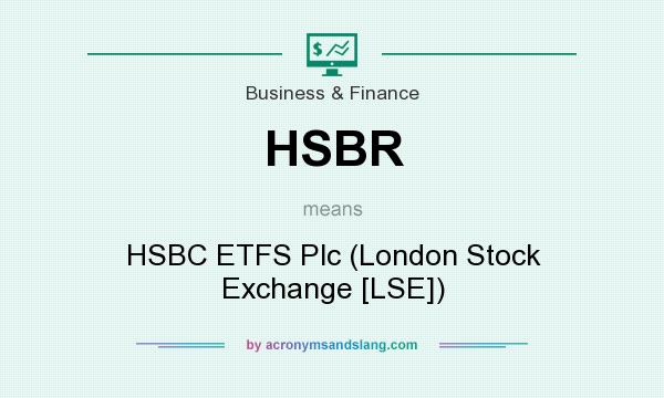 What does HSBR mean? It stands for HSBC ETFS Plc (London Stock Exchange [LSE])