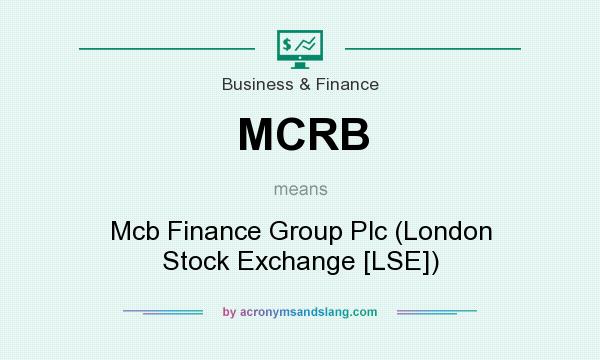 What does MCRB mean? It stands for Mcb Finance Group Plc (London Stock Exchange [LSE])