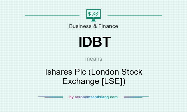 What does IDBT mean? It stands for Ishares Plc (London Stock Exchange [LSE])