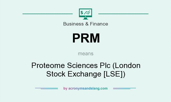 What does PRM mean? It stands for Proteome Sciences Plc (London Stock Exchange [LSE])