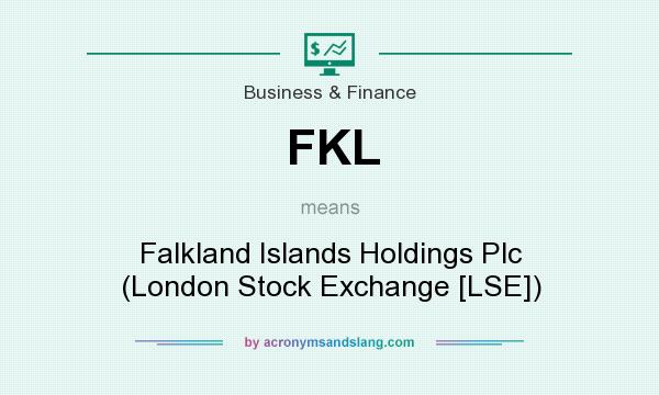 What does FKL mean? It stands for Falkland Islands Holdings Plc (London Stock Exchange [LSE])