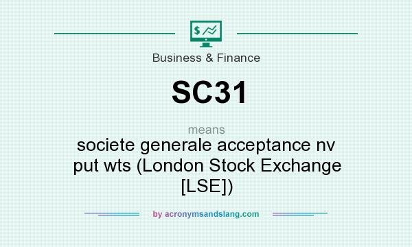 What does SC31 mean? It stands for societe generale acceptance nv put wts (London Stock Exchange [LSE])