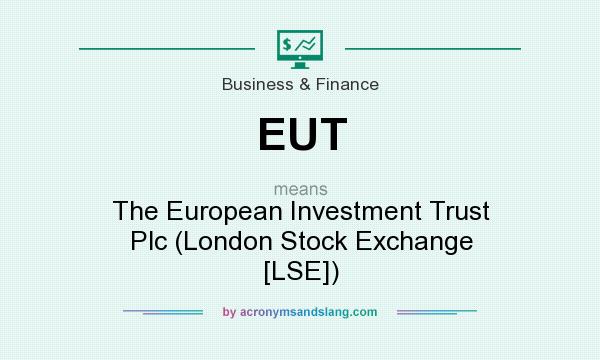 What does EUT mean? It stands for The European Investment Trust Plc (London Stock Exchange [LSE])