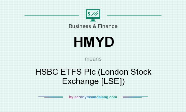 What does HMYD mean? It stands for HSBC ETFS Plc (London Stock Exchange [LSE])