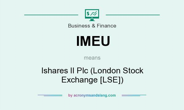 What does IMEU mean? It stands for Ishares II Plc (London Stock Exchange [LSE])