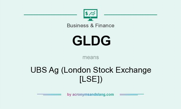 What does GLDG mean? It stands for UBS Ag (London Stock Exchange [LSE])