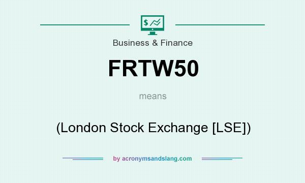 What does FRTW50 mean? It stands for (London Stock Exchange [LSE])