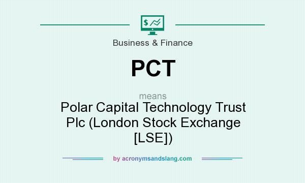 What does PCT mean? It stands for Polar Capital Technology Trust Plc (London Stock Exchange [LSE])