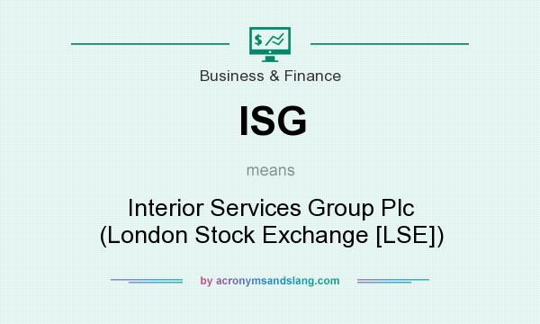 What does ISG mean? It stands for Interior Services Group Plc (London Stock Exchange [LSE])