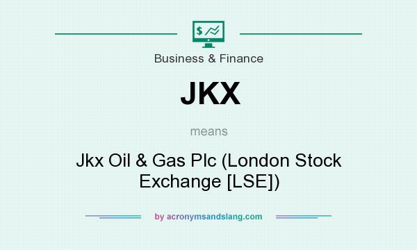 What does JKX mean? It stands for Jkx Oil & Gas Plc (London Stock Exchange [LSE])