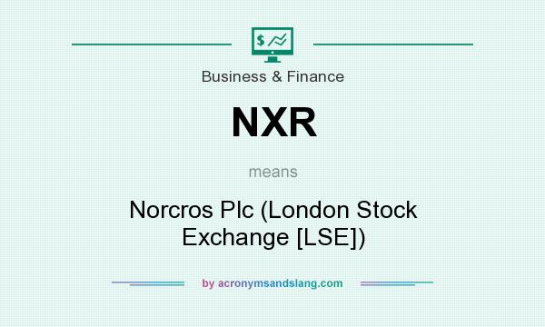What does NXR mean? It stands for Norcros Plc (London Stock Exchange [LSE])