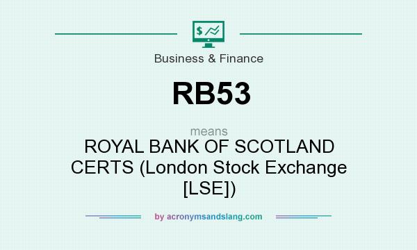 What does RB53 mean? It stands for ROYAL BANK OF SCOTLAND CERTS (London Stock Exchange [LSE])