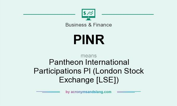 What does PINR mean? It stands for Pantheon International Participations Pl (London Stock Exchange [LSE])