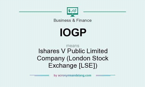 What does IOGP mean? It stands for Ishares V Public Limited Company (London Stock Exchange [LSE])