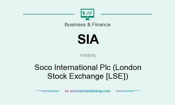 What does SIA mean? It stands for Soco International Plc (London Stock Exchange [LSE])
