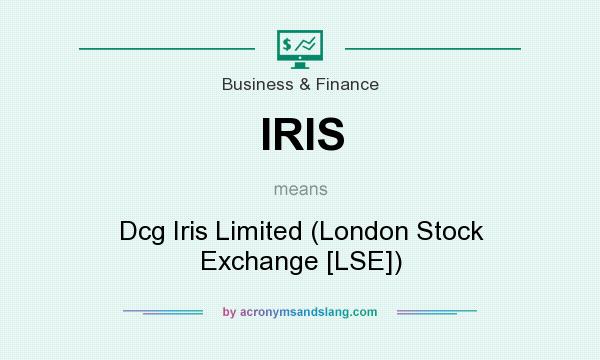 What does IRIS mean? It stands for Dcg Iris Limited (London Stock Exchange [LSE])