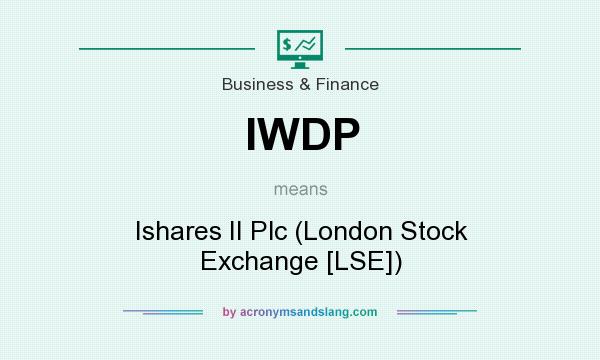What does IWDP mean? It stands for Ishares II Plc (London Stock Exchange [LSE])