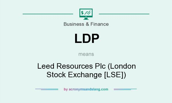 What does LDP mean? It stands for Leed Resources Plc (London Stock Exchange [LSE])