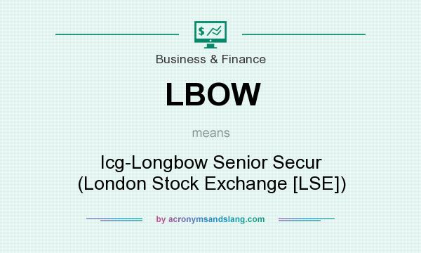 What does LBOW mean? It stands for Icg-Longbow Senior Secur (London Stock Exchange [LSE])