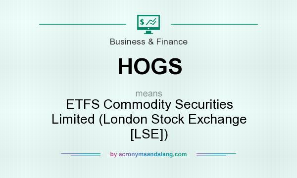 What does HOGS mean? It stands for ETFS Commodity Securities Limited (London Stock Exchange [LSE])