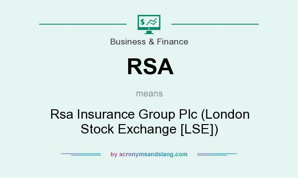 What does RSA mean? It stands for Rsa Insurance Group Plc (London Stock Exchange [LSE])