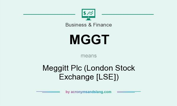 What does MGGT mean? It stands for Meggitt Plc (London Stock Exchange [LSE])