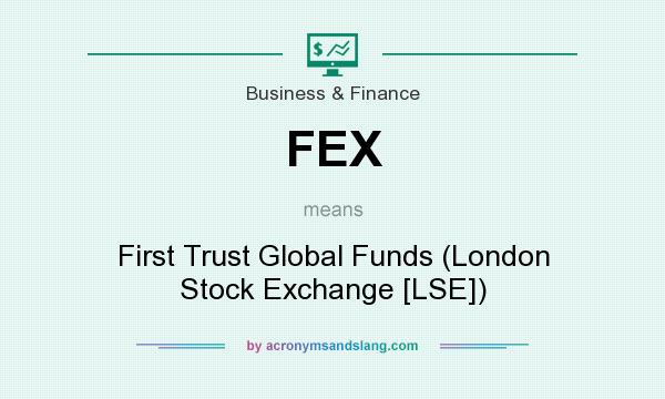 What does FEX mean? It stands for First Trust Global Funds (London Stock Exchange [LSE])
