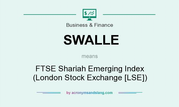What does SWALLE mean? It stands for FTSE Shariah Emerging Index (London Stock Exchange [LSE])
