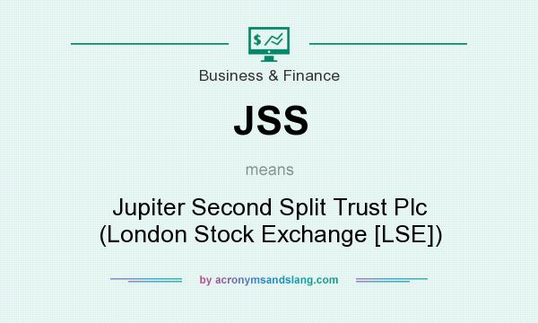 What does JSS mean? It stands for Jupiter Second Split Trust Plc (London Stock Exchange [LSE])