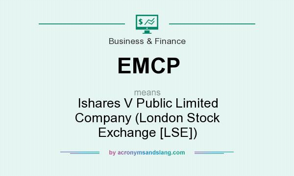 What does EMCP mean? It stands for Ishares V Public Limited Company (London Stock Exchange [LSE])