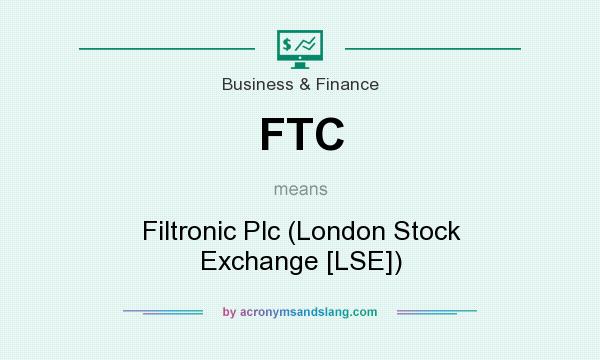 What does FTC mean? It stands for Filtronic Plc (London Stock Exchange [LSE])